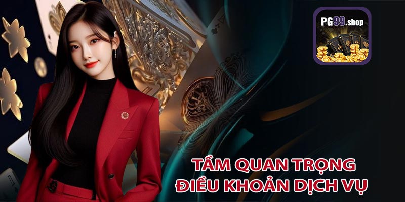 Tầm quan trọng của điều khoản dịch vụ PG99